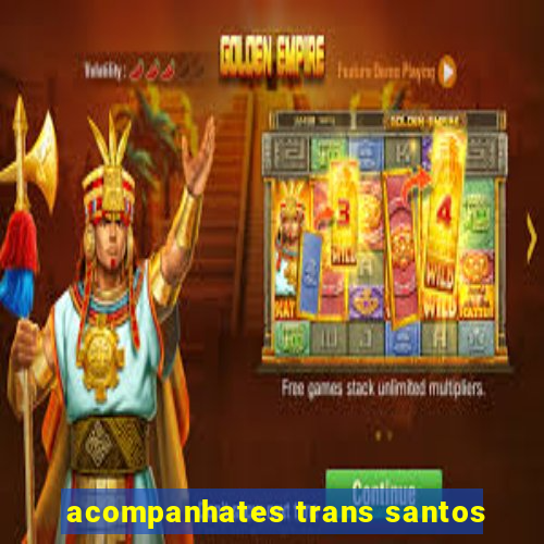 acompanhates trans santos